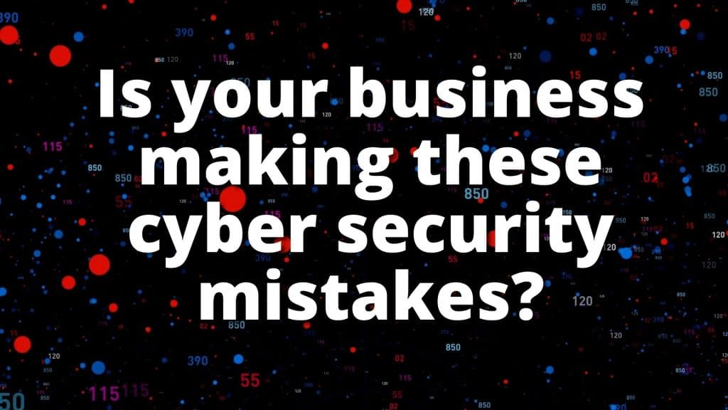 3 common cyber security mistake
